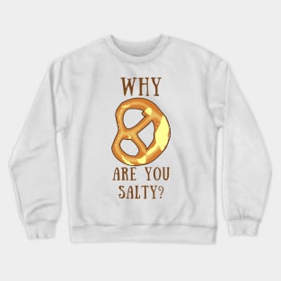 Why are you salty? Crewneck Sweatshirt